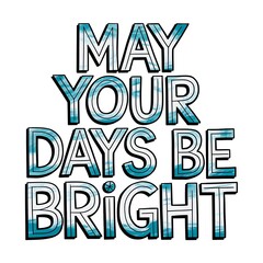 Fototapeta premium May Your Days Be Bright Inspirational Quote