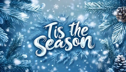 Typography "Tis the Season" in elegant calligraphy with a subtle gradient and a snowy background