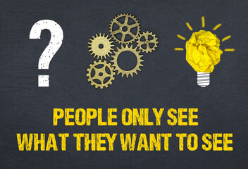People only see what they want to see	