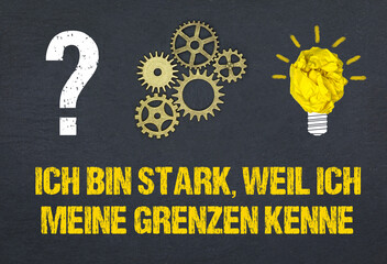 Ich bin stark, weil ich meine Grenzen kenne.	