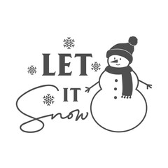 Let it snow Christmas quote. Cute snowman in scarf and hat isolated on white background. Vector holiday illustration. Season greeting. Happy New Year and Merry Christmas.