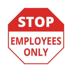 Red stop employees only octogonal sign on a white background