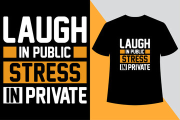 Laugh in Public Stress in Private Balck t shirt design,Typography Minimalist T-shirt Design, Motivational Typography T-shirt Design, Inspirational Quotes T-shirt Design,motivational.