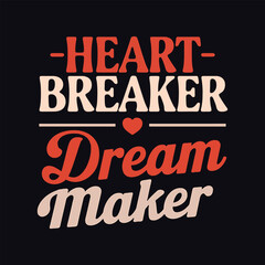 Heartbreaker, Dream Maker- Typography T-shirt Design. Valentine's Day T-shirt Design Vector Illustration.