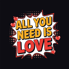 All You Need is Love- Typography T-shirt Design. Valentine's Day T-shirt Design Vector Illustration.
