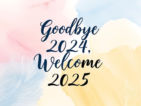 Goodbye Two Thousand Twenty Four Welcome Two Thousand Twenty Five