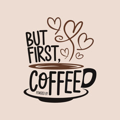 "But First Coffee Quote with Cup and Heart Steam Design"
