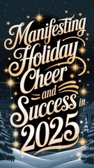 Manifesting holiday cheer and success in 2025 during a winter celebration