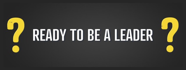 Ready to be a Leader.. A blackboard with white text. Illustration with grunge text style.