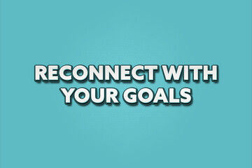 Reconnect with your goals. A Illustration with white text isolated on light green background.