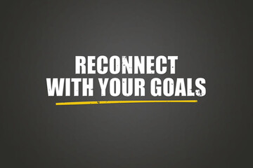 Fototapeta premium Reconnect with your goals. A blackboard with white text. Illustration with grunge text style.