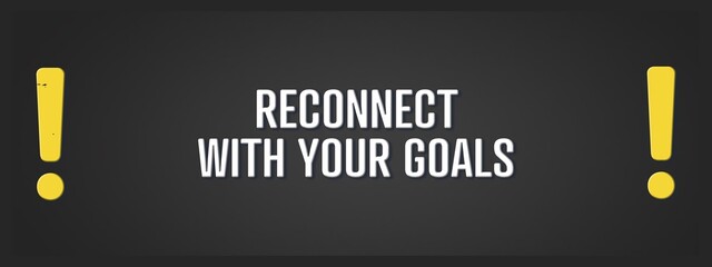 Reconnect with your goals. A blackboard with white text. Illustration with grunge text style.