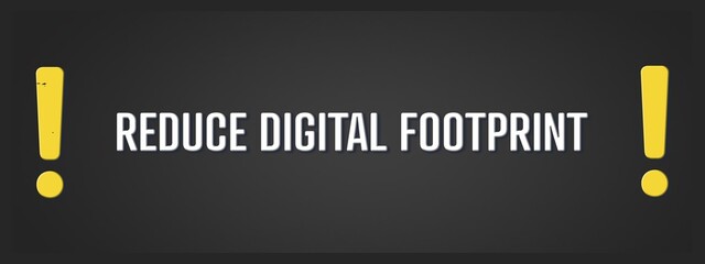 Reduce Digital Footprint. A blackboard with white text. Illustration with grunge text style.