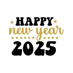 New Year 2025 typography clip art design for T-shirts and apparel, Happy New Year art on plain white background for shirt, hoodie, sweatshirt, card, tag, mug, icon, poster or badge