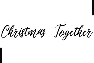 Christmas Together text christmas holiday quotes istalist typography