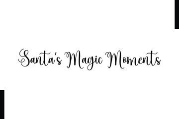 Santa’s Magic Moments Christmas quotes cursive text typography