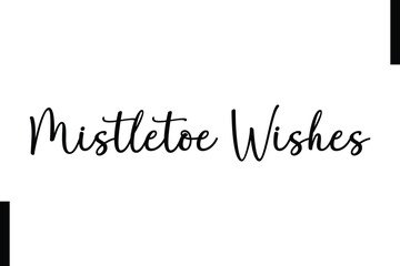 Mistletoe Wishes text christmas holiday quotes istalist typography