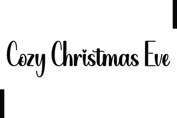 Cozy Christmas Eve Christmas holiday sayings typography text