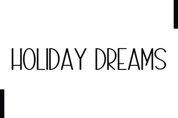 Holiday Dreams Christmas holiday sayings typography text