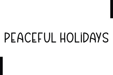 Peaceful Holidays Christmas holiday sayings typography text