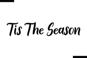 Tis the Season Christmas quotes cursive text typography