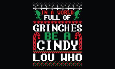 In A World Full Of Grinches Be A Cindy Lou Who - Christmas T Shirt Design, Hand drawn vintage illustration with lettering and decoration elements, prints for posters, banners, notebook covers with bla