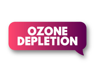 Ozone Depletion is the thinning of the ozone layer present in the upper atmosphere, text concept message bubble
