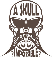 Tête de mort moustache hipster skull moustachu slogan citation crane a skull with a mustache impossible