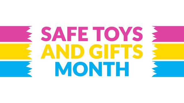 Safe Toys and Gifts Month text with side lines on a White background. Which is observed every year in December to celebrate Safe Toys and Gifts Month.