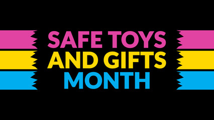 Safe Toys and Gifts Month text with side lines on a black background. Which is observed every year in December to celebrate Safe Toys and Gifts Month.