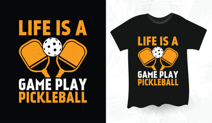 Life Is A Game Play Pickleball T shirt design