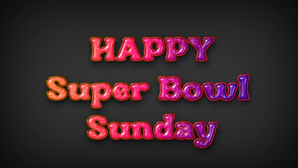Happy Super Bowl Sunday with plastic effect on gray background