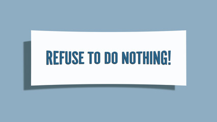 Refuse to do nothing. A card isolated on blue background.