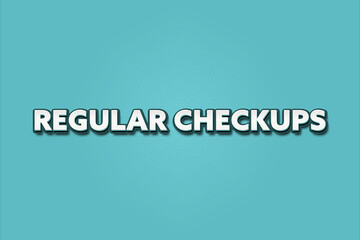 Regular Checkups. A Illustration with white text isolated on light green background.