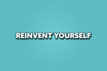 Reinvent Yourself. A Illustration with white text isolated on light green background.