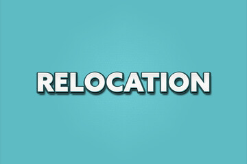 Relocation. A Illustration with white text isolated on light green background.