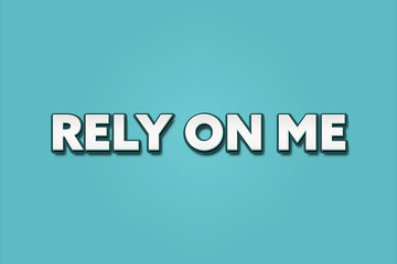 Rely on me. A Illustration with white text isolated on light green background.