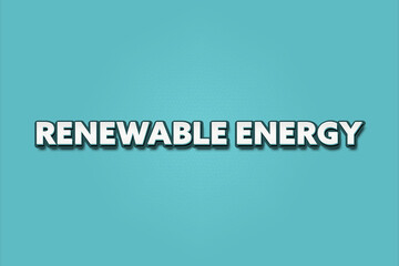Renewable Energy. A Illustration with white text isolated on light green background.