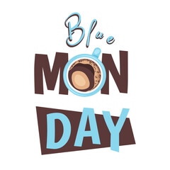 Blue Monday day. Depressing day of year. Month of January. Monday day quote. Cup of coffee close up. Coffee cup Top view with lettering. Vector illustration