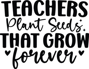 Teachers Plant Seeds That Grow Forever