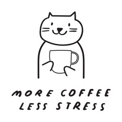 Phrase - More coffee less stress. Funny cat with big coffee cup. Outline isolated icon. Hand drawn design. Illustration on white background.