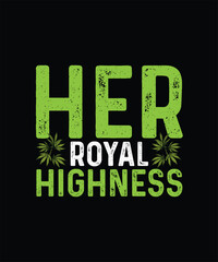 Cannabis T-shirt Design, Weed T-shirt, Her Royal Highness