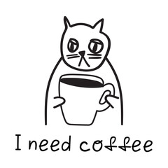 Phrase - I need coffee. Cat with hot coffee cup. Graphic design. Illustration on white background.