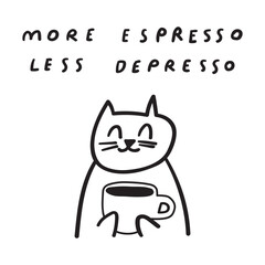 Phrase - more espresso less depresso. Cat with coffee cup. Outline design. Illustration on white background.