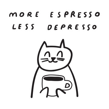 Phrase - more espresso less depresso. Cat with coffee cup. Outline design. Illustration on white background.