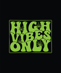 High Vibes Only, Marijuana T-shirt Design, Weed T-shirt 