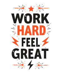 Work Hard, Feel Great typography t-shirt vector design templates