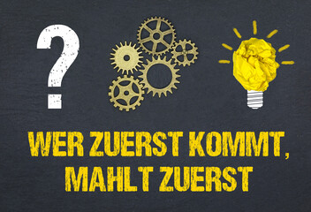 Wer zuerst kommt, mahlt zuerst.	