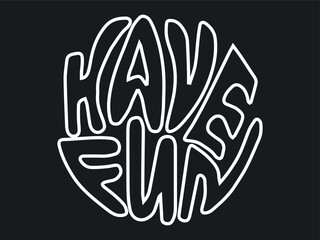 White Outline Typography of Phrase HAVE FUN Isolated on Black Background. Concept of Playful Design, Modern Letter Art, Positive Message, Happiness. Design element, Print, Posters, Greeting Card