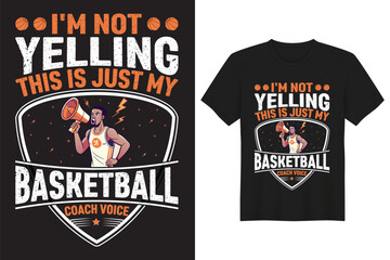 I'M NOT YELLING THIS IS MY BASKETBALL COACH VOICE T-SHIRT
